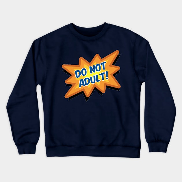 Do Not Adult! Crewneck Sweatshirt by MarkPants